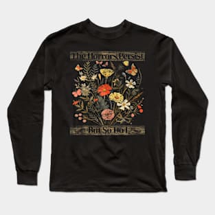 The Horrors Persist But So Do I Humor Funny Flower Design Long Sleeve T-Shirt